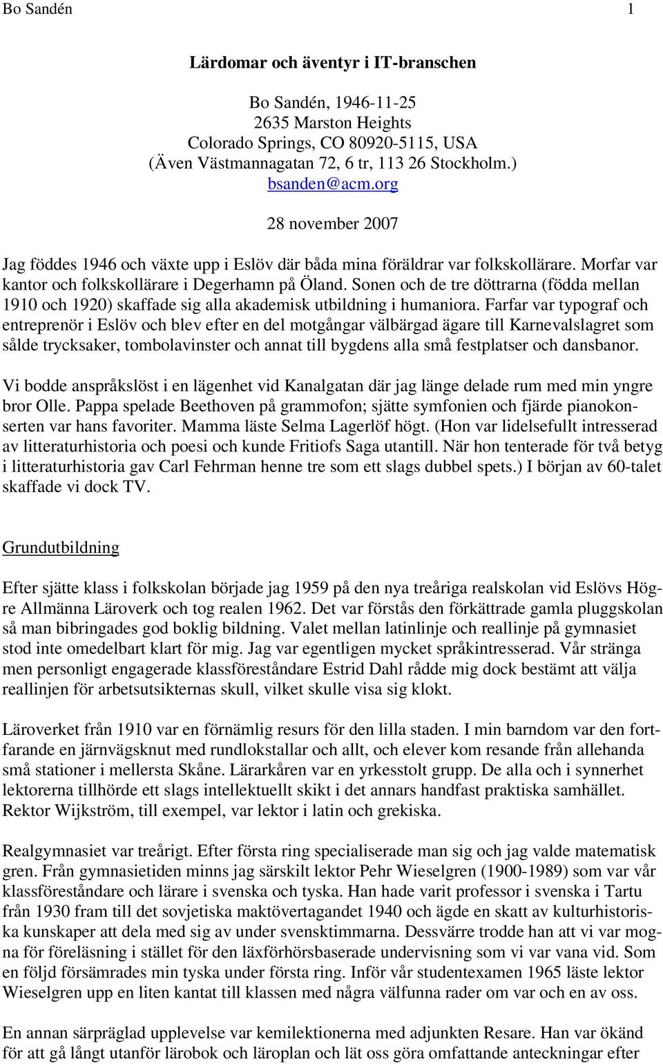 Sonen och de tre döttrarna (födda mellan 1910 och 1920) skaffade sig alla akademisk utbildning i humaniora.