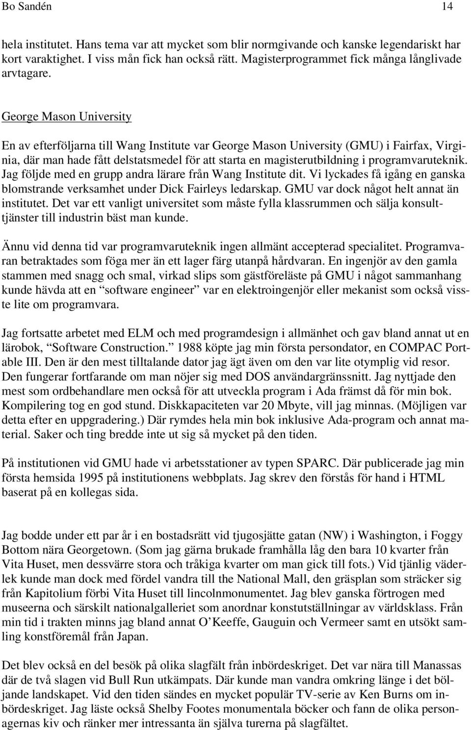 George Mason University En av efterföljarna till Wang Institute var George Mason University (GMU) i Fairfax, Virginia, där man hade fått delstatsmedel för att starta en magisterutbildning i