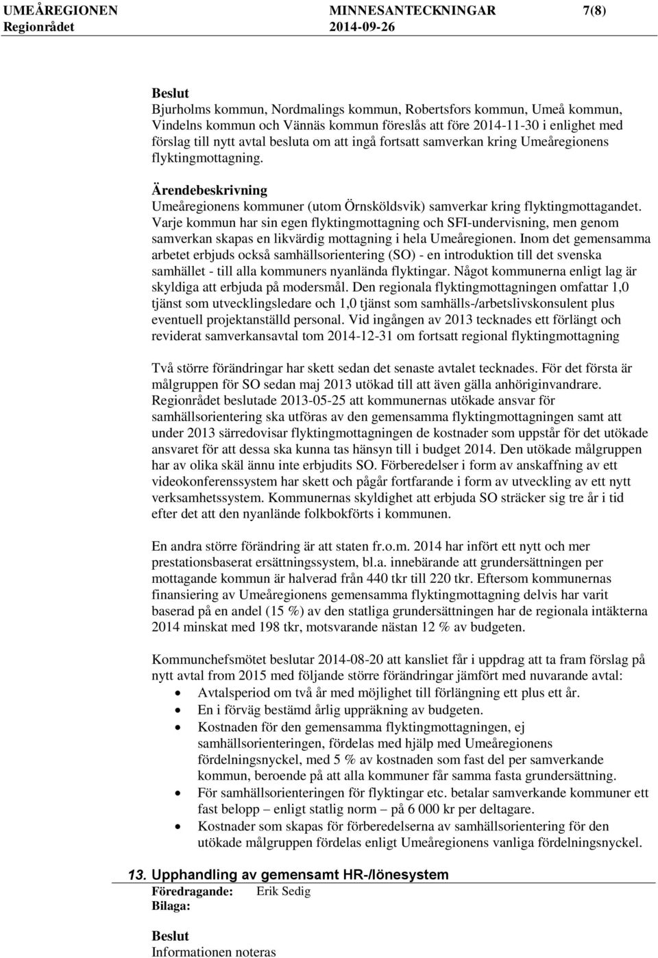 Varje kommun har sin egen flyktingmottagning och SFI-undervisning, men genom samverkan skapas en likvärdig mottagning i hela Umeåregionen.