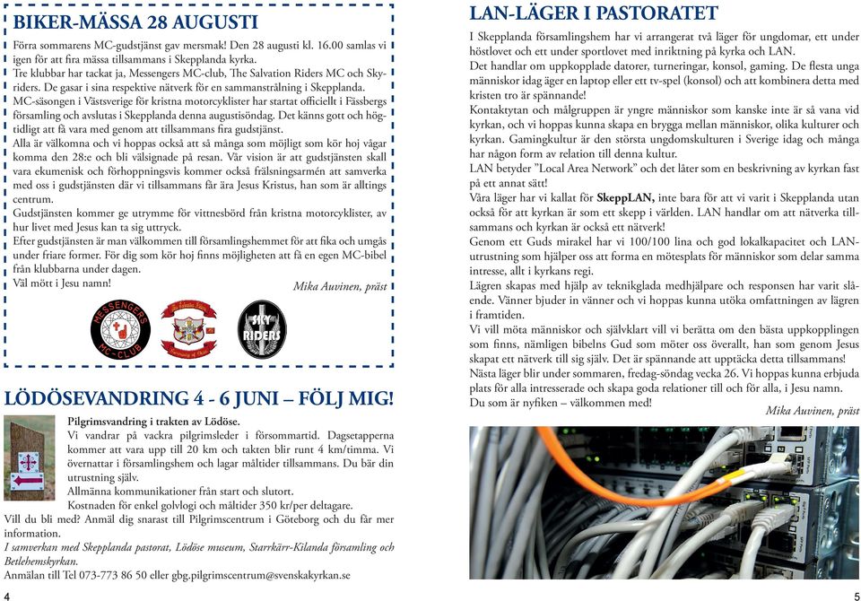 MC-säsongen i Västsverige för kristna motorcyklister har startat officiellt i Fässbergs församling och avslutas i Skepplanda denna augustisöndag.