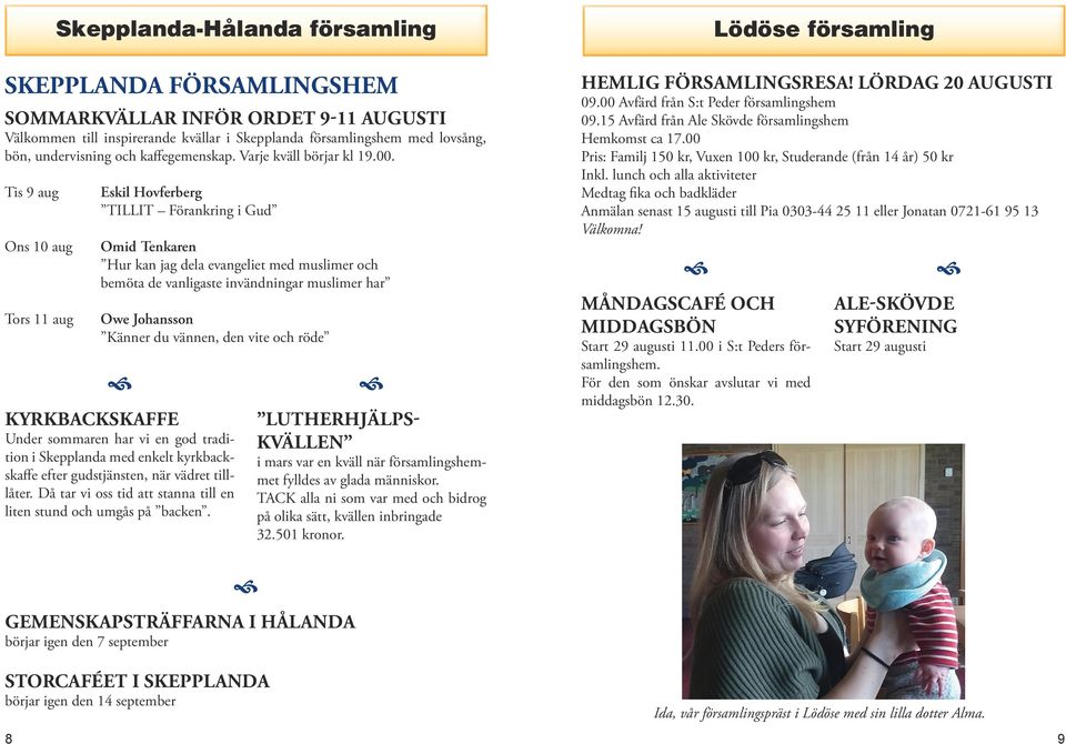 Tis 9 aug Ons 10 aug Tors 11 aug Eskil Hovferberg TILLIT Förankring i Gud Omid Tenkaren Hur kan jag dela evangeliet med muslimer och bemöta de vanligaste invändningar muslimer har Owe Johansson
