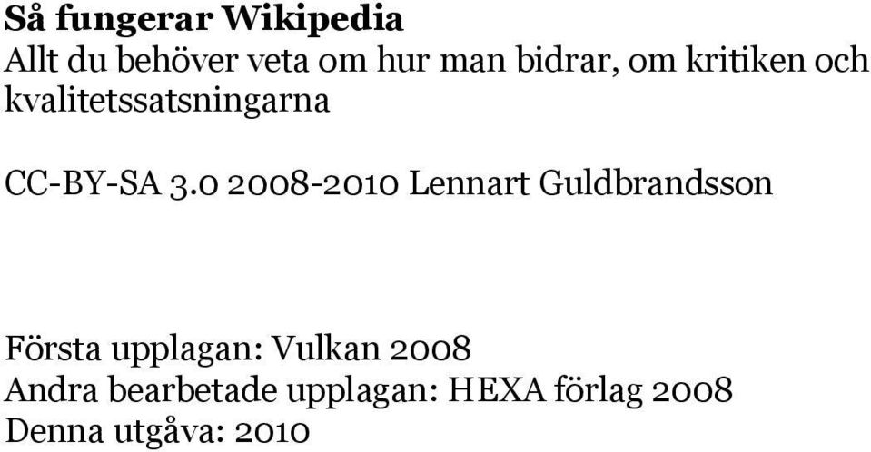 0 2008-2010 Lennart Guldbrandsson Första upplagan: Vulkan