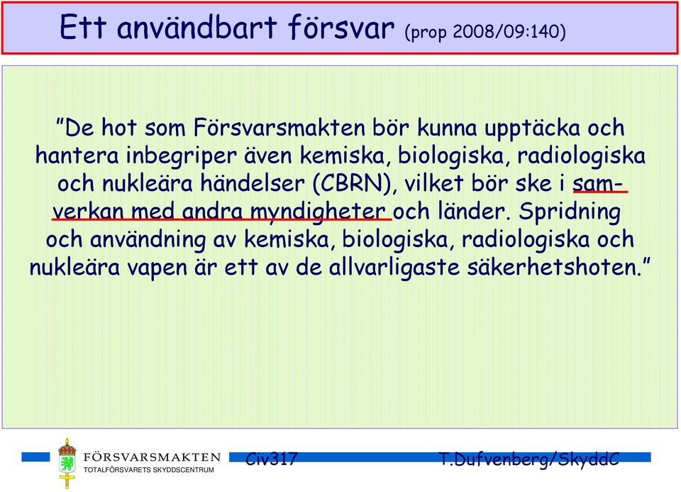 bör ske i samverkan med andra myndigheter och länder.