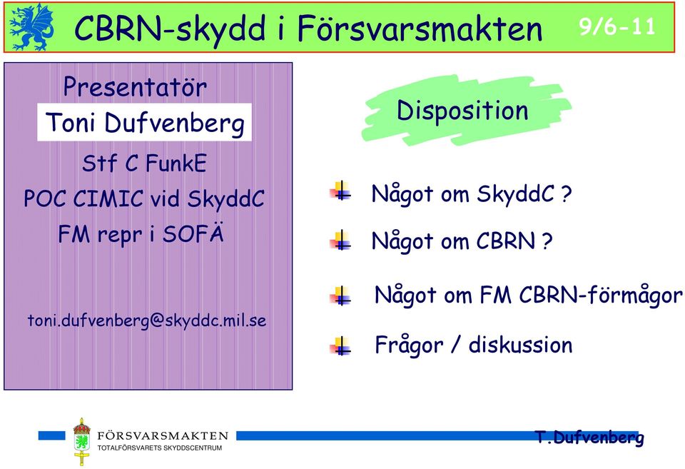 toni.dufvenberg@skyddc.mil.se Disposition Något om SkyddC?