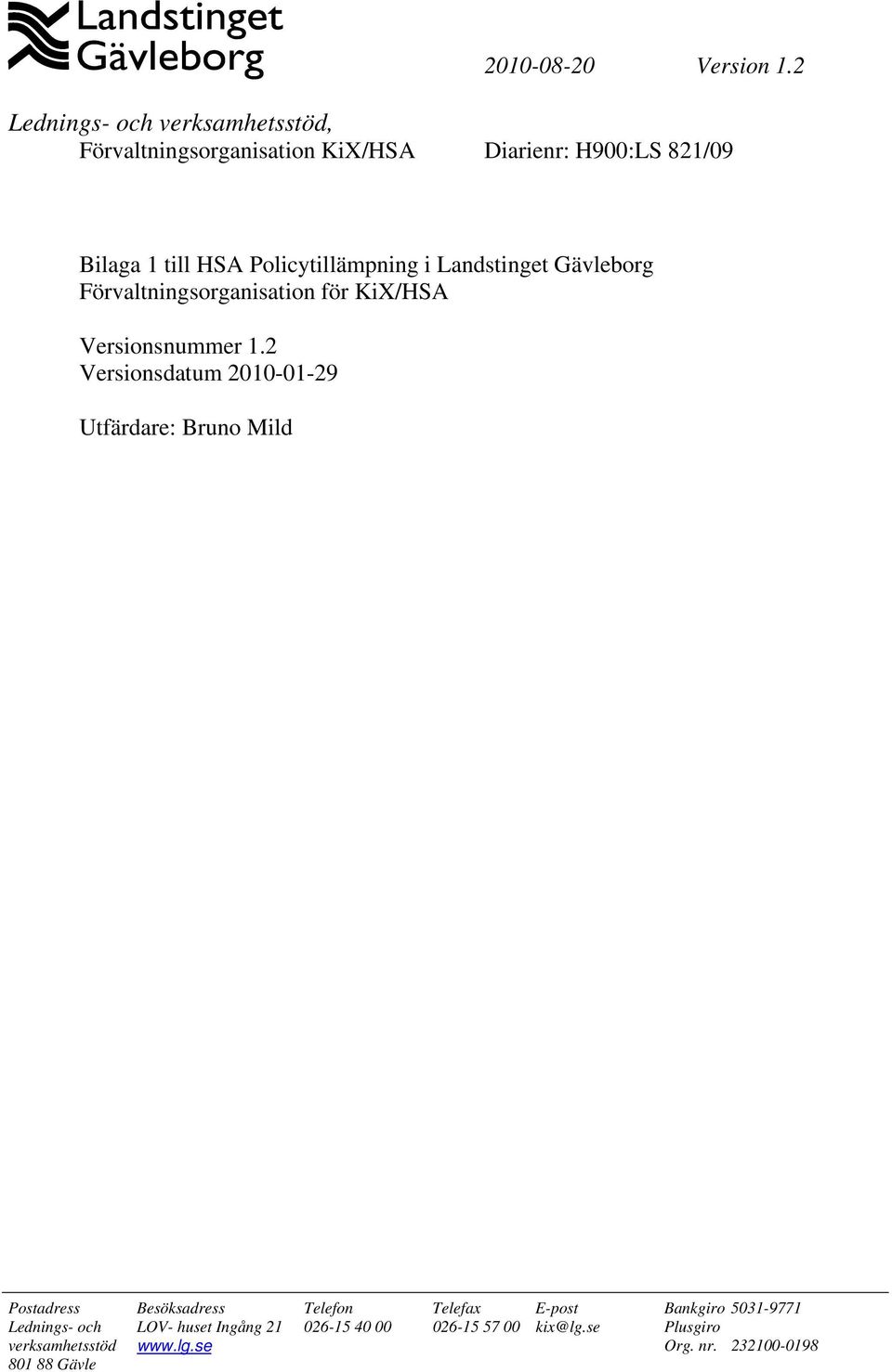 Policytillämpning i Landstinget Gävleborg Förvaltningsorganisation för KiX/HSA Versionsnummer 1.