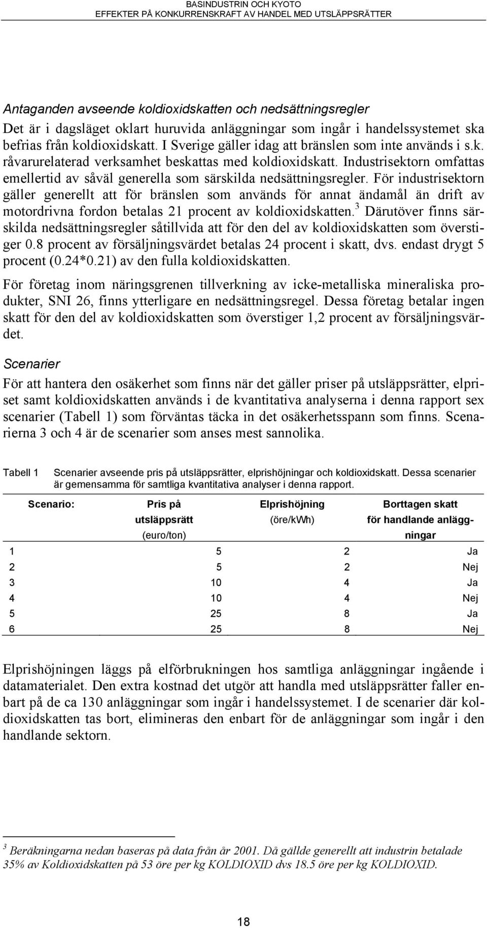 Industrisektorn omfattas emellertid av såväl generella som särskilda nedsättningsregler.