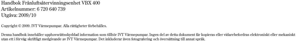 Denna handbok innehåller upphovsrättsskyddad information som tillhör IVT Värmepumpar.