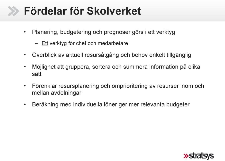 gruppera, sortera och summera information på olika sätt Förenklar resursplanering och