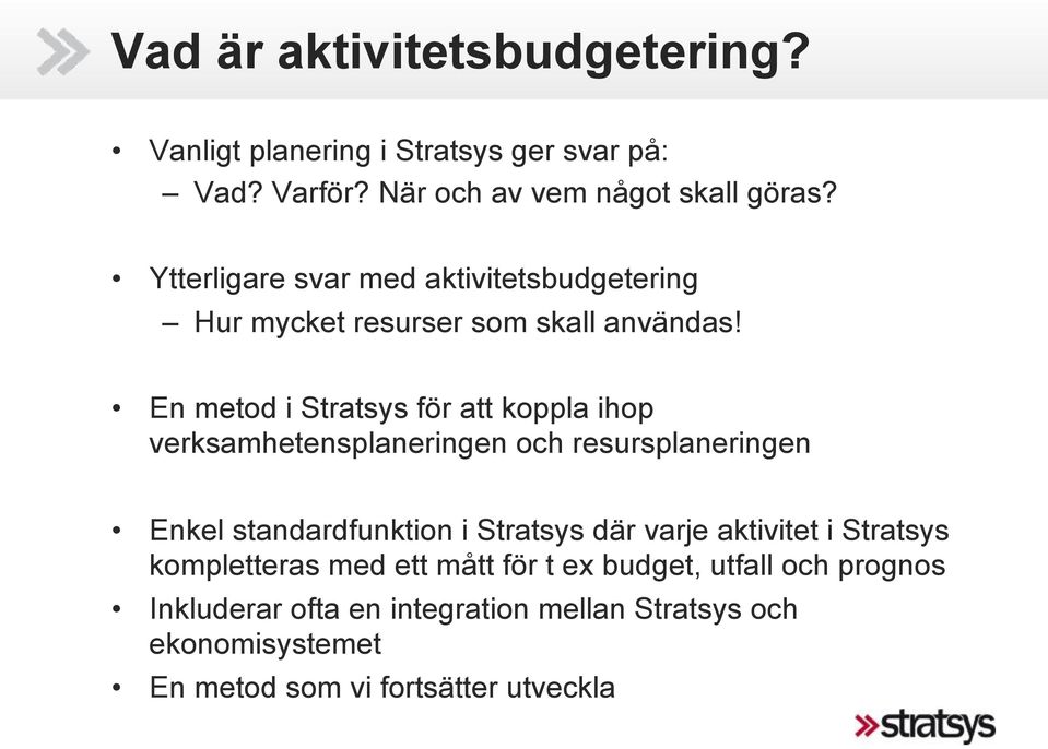 En metod i Stratsys för att koppla ihop verksamhetensplaneringen och resursplaneringen Enkel standardfunktion i Stratsys där