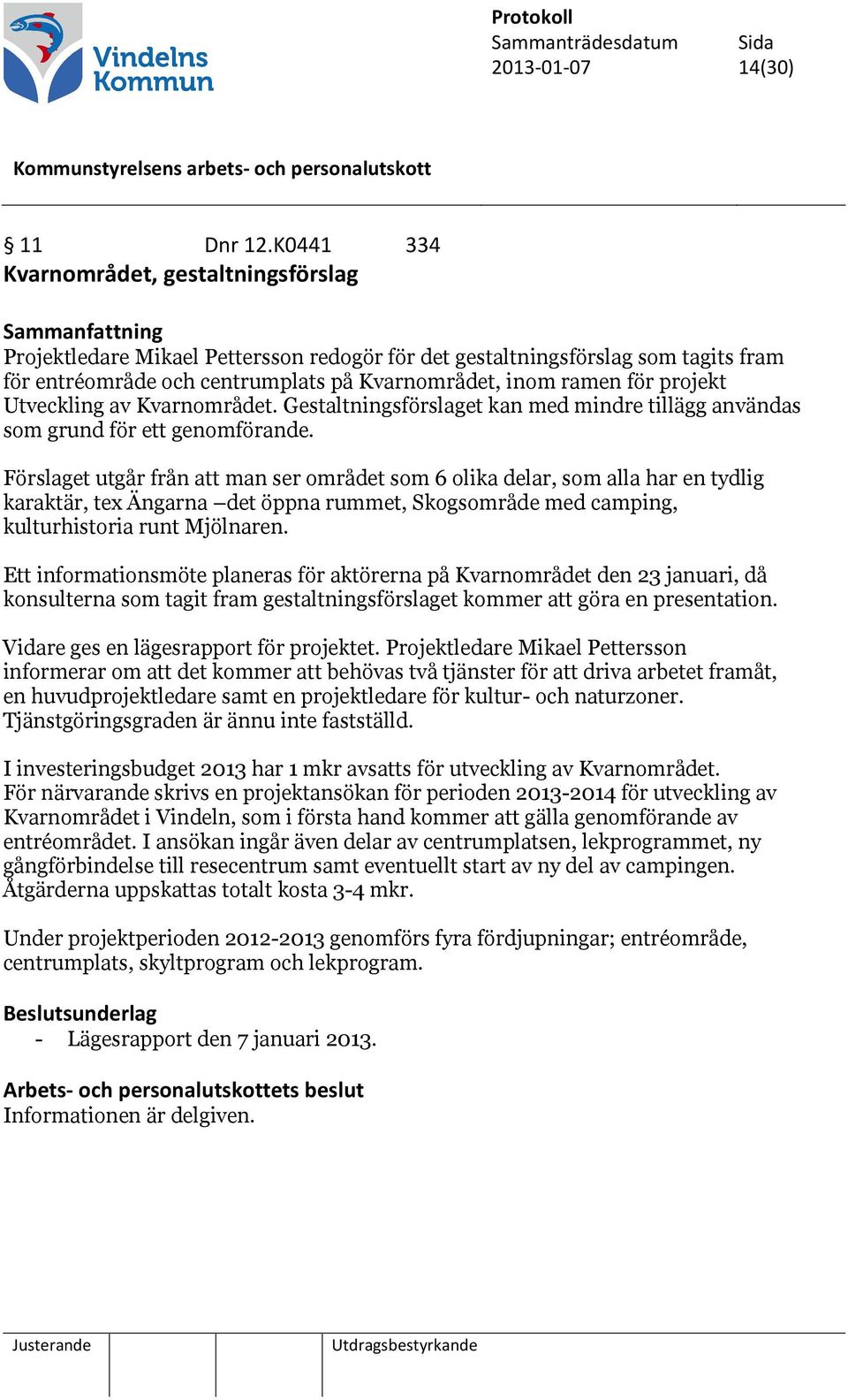 projekt Utveckling av Kvarnområdet. Gestaltningsförslaget kan med mindre tillägg användas som grund för ett genomförande.