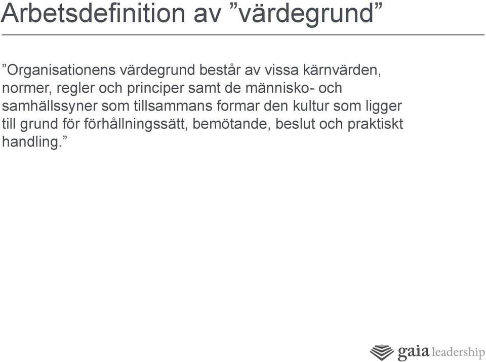 och samhällssyner som tillsammans formar den kultur som ligger till