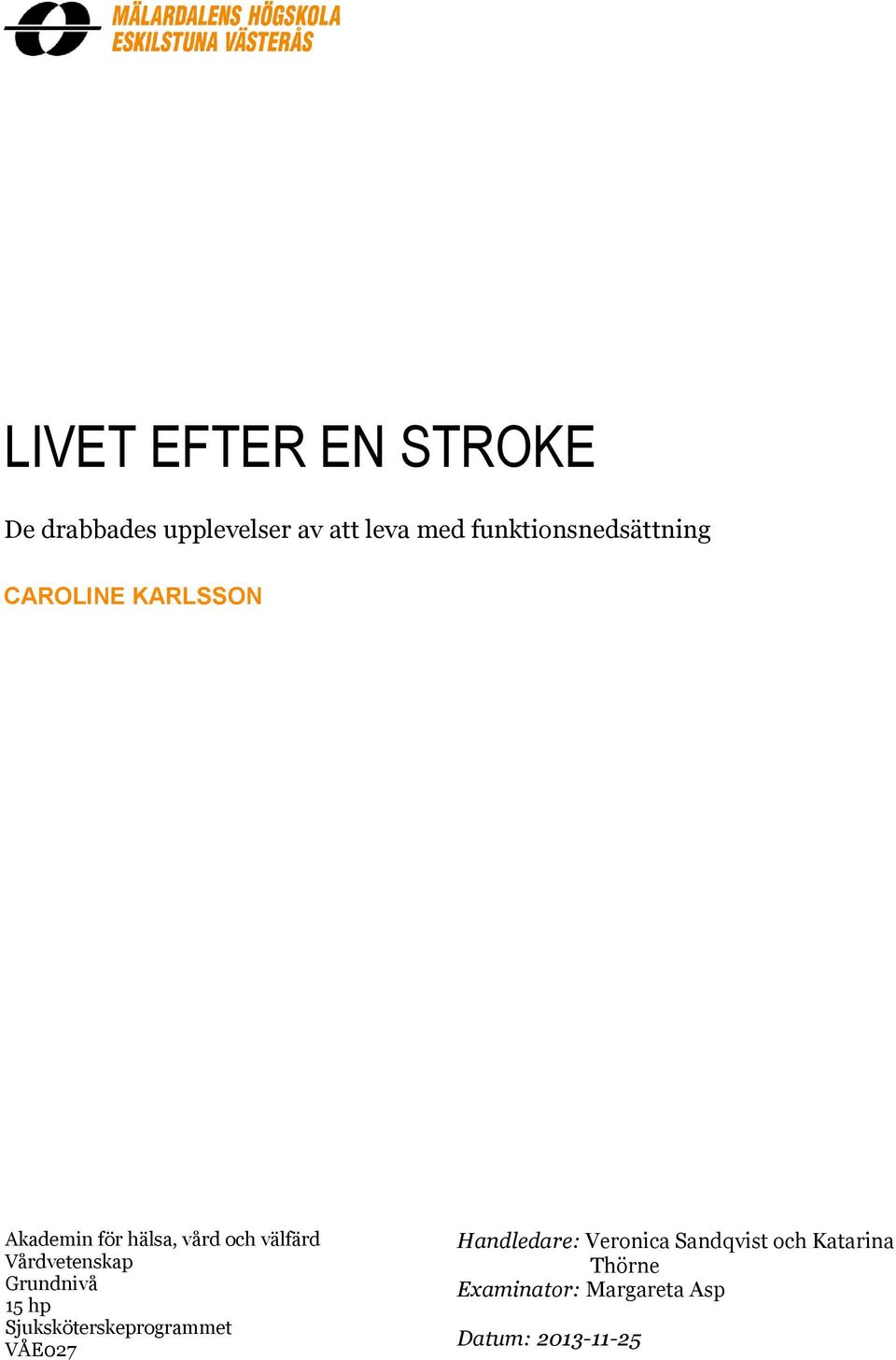 välfärd Vårdvetenskap Grundnivå 15 hp Sjuksköterskeprogrammet VÅE027