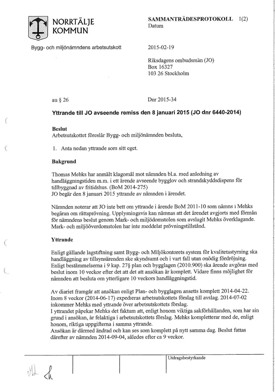 Nämnden noterar att JO inte bett om yttrande i ärende BoM 2011-10 som nämns i Mehks begäran om rättsprövning.