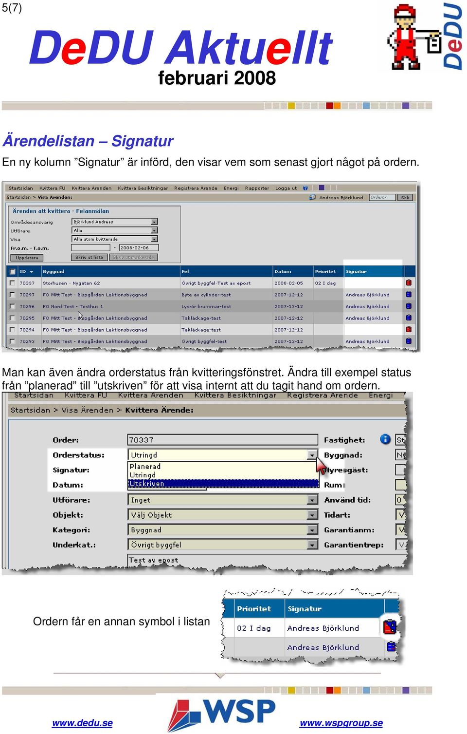 Man kan även ändra orderstatus från kvitteringsfönstret.