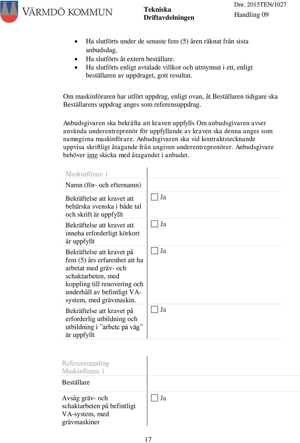 Om maskinföraren har utfört uppdrag, enligt ovan, åt Beställaren tidigare ska Beställarens uppdrag anges som referensuppdrag.