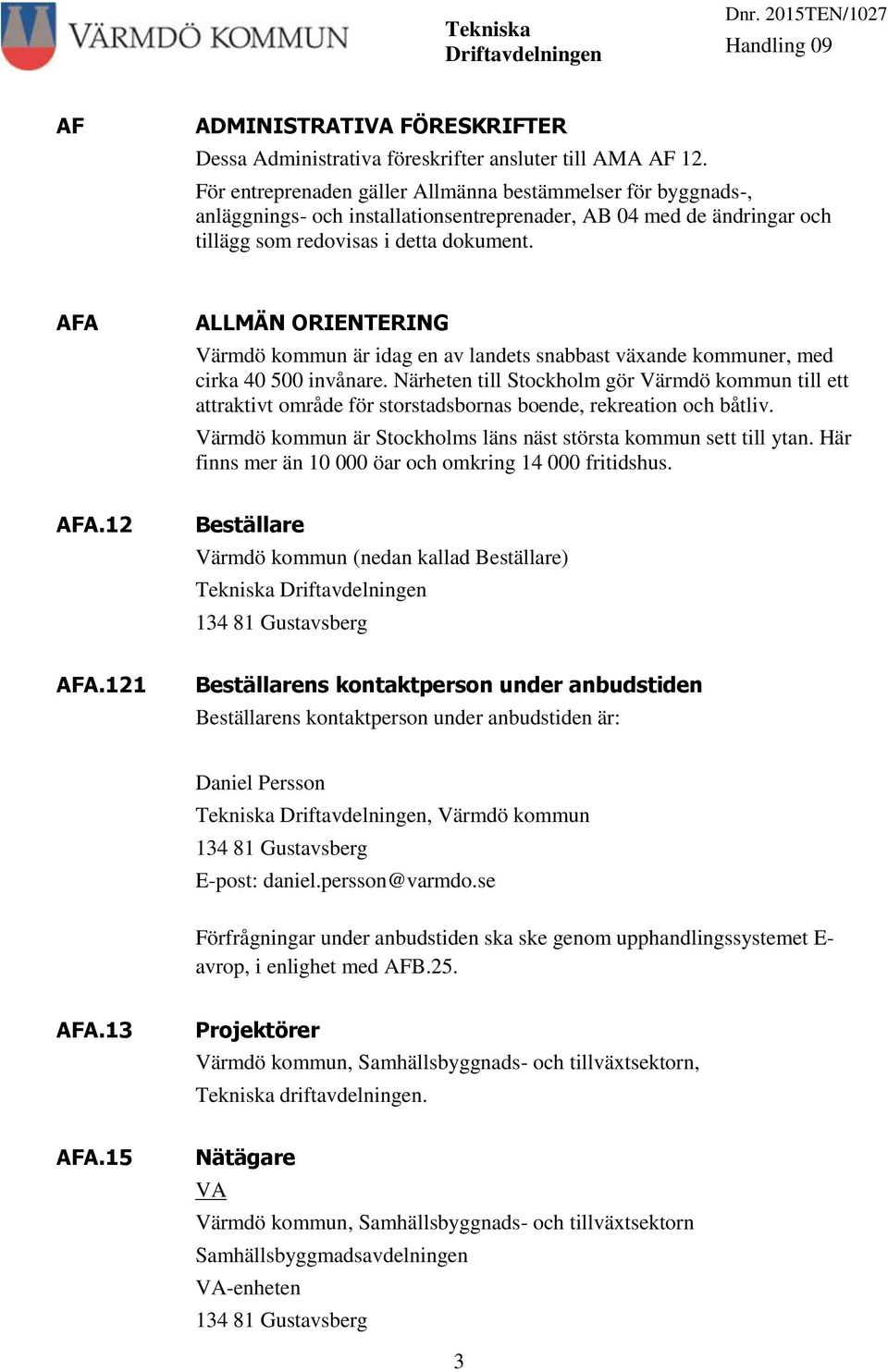 AFA ALLMÄN ORIENTERING Värmdö kommun är idag en av landets snabbast växande kommuner, med cirka 40 500 invånare.