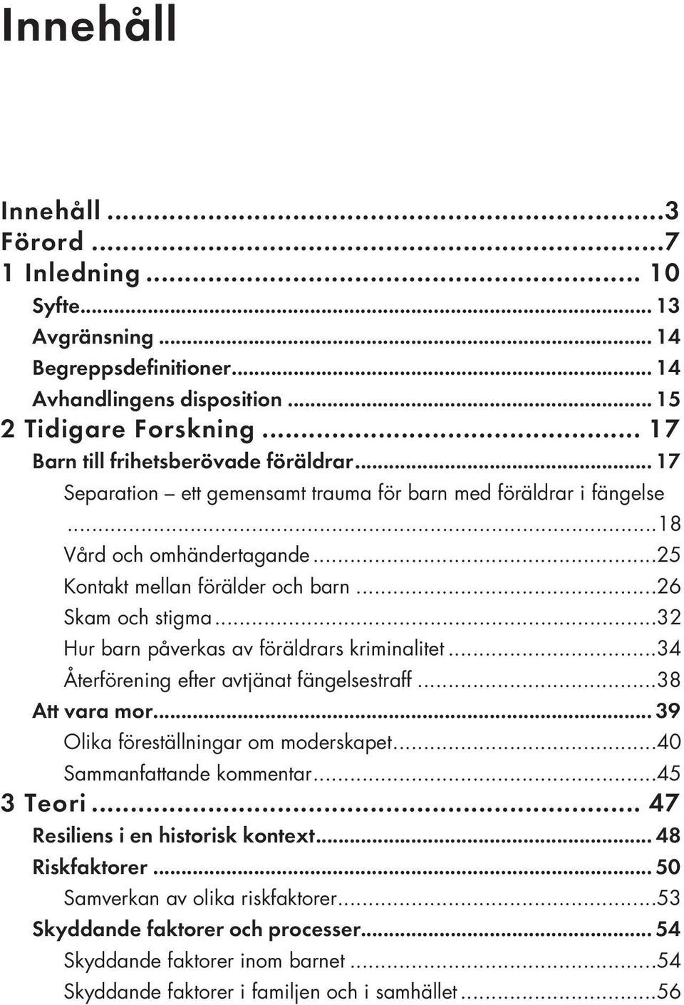 ..34 Återförening efter avtjänat fängelsestraff...38 Olika föreställningar om moderskapet.