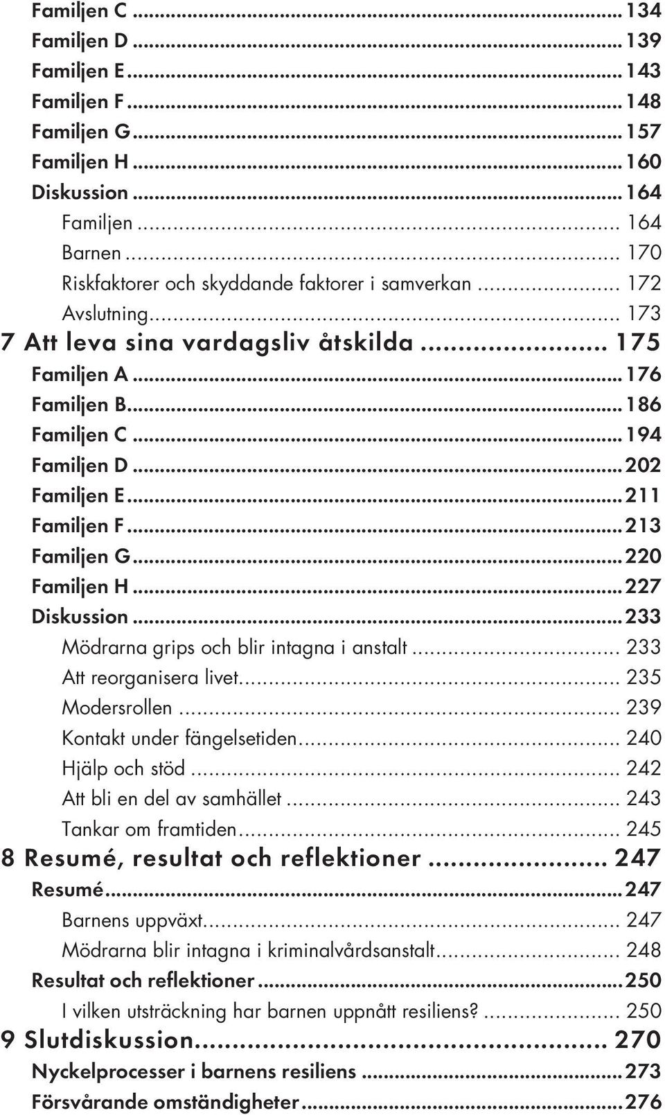 .. 239 Kontakt under fängelsetiden... 240 Hjälp och stöd... 242 Att bli en del av samhället.