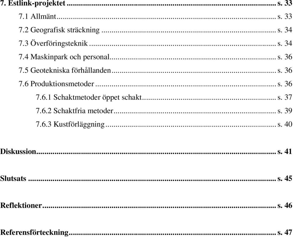 .. s. 36 7.6.1 Schaktmetoder öppet schakt... s. 37 7.6.2 Schaktfria metoder... s. 39 7.6.3 Kustförläggning.