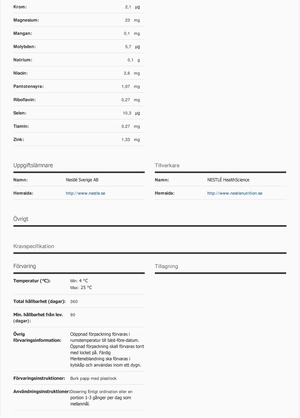 se Övrigt Kravspecifikation Förvaring Tillagning Temperatur ( C): Min: 4 C Max: 25 C Total hållbarhet (dagar): 360 Min. hållbarhet från lev.