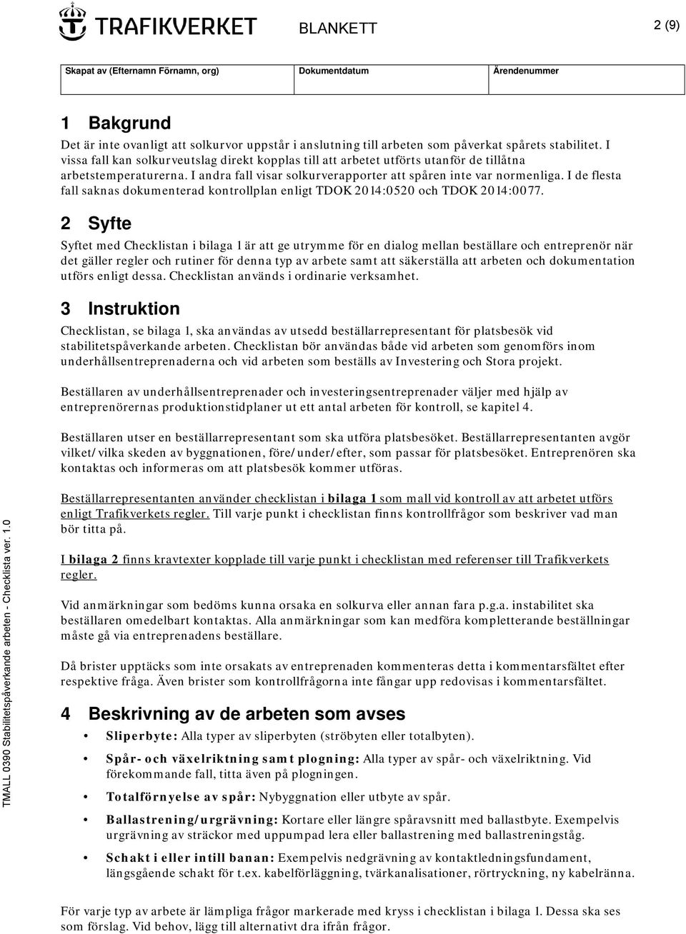 I de flesta fall saknas dokumenterad kontrollplan enligt TDOK 2014:0520 och TDOK 2014:0077.