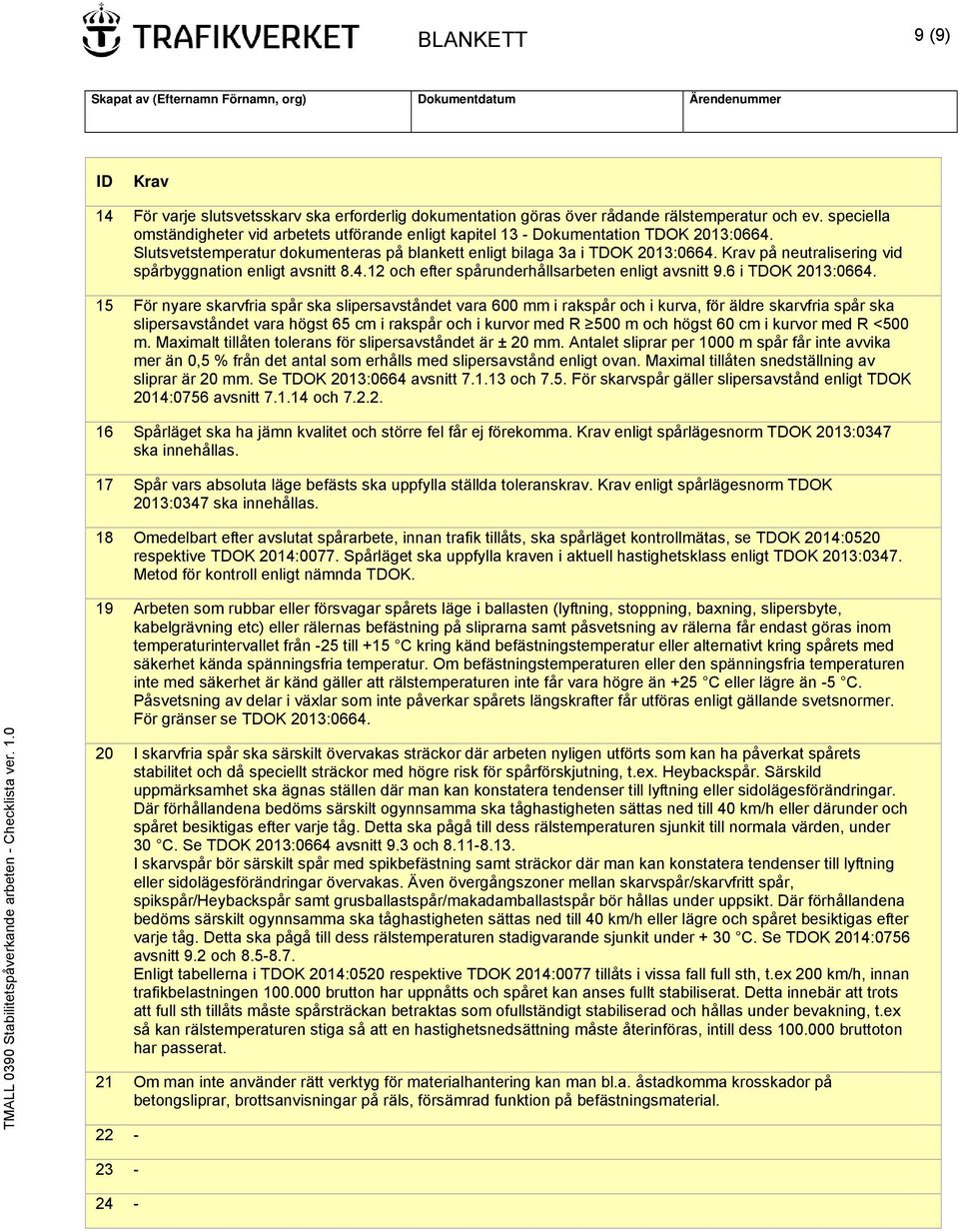 Krav på neutralisering vid spårbyggnation enligt avsnitt 8.4.12 och efter spårunderhållsarbeten enligt avsnitt 9.6 i TDOK 2013:0664.