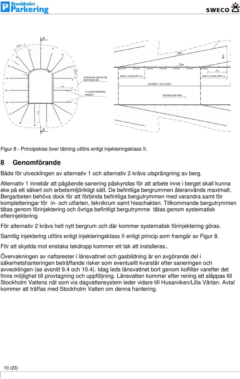 Bergarbeten behövs dock för att förbinda befintliga bergutrymmen med varandra samt för kompletteringar för in- och utfarten, teknikrum samt hisschakten.