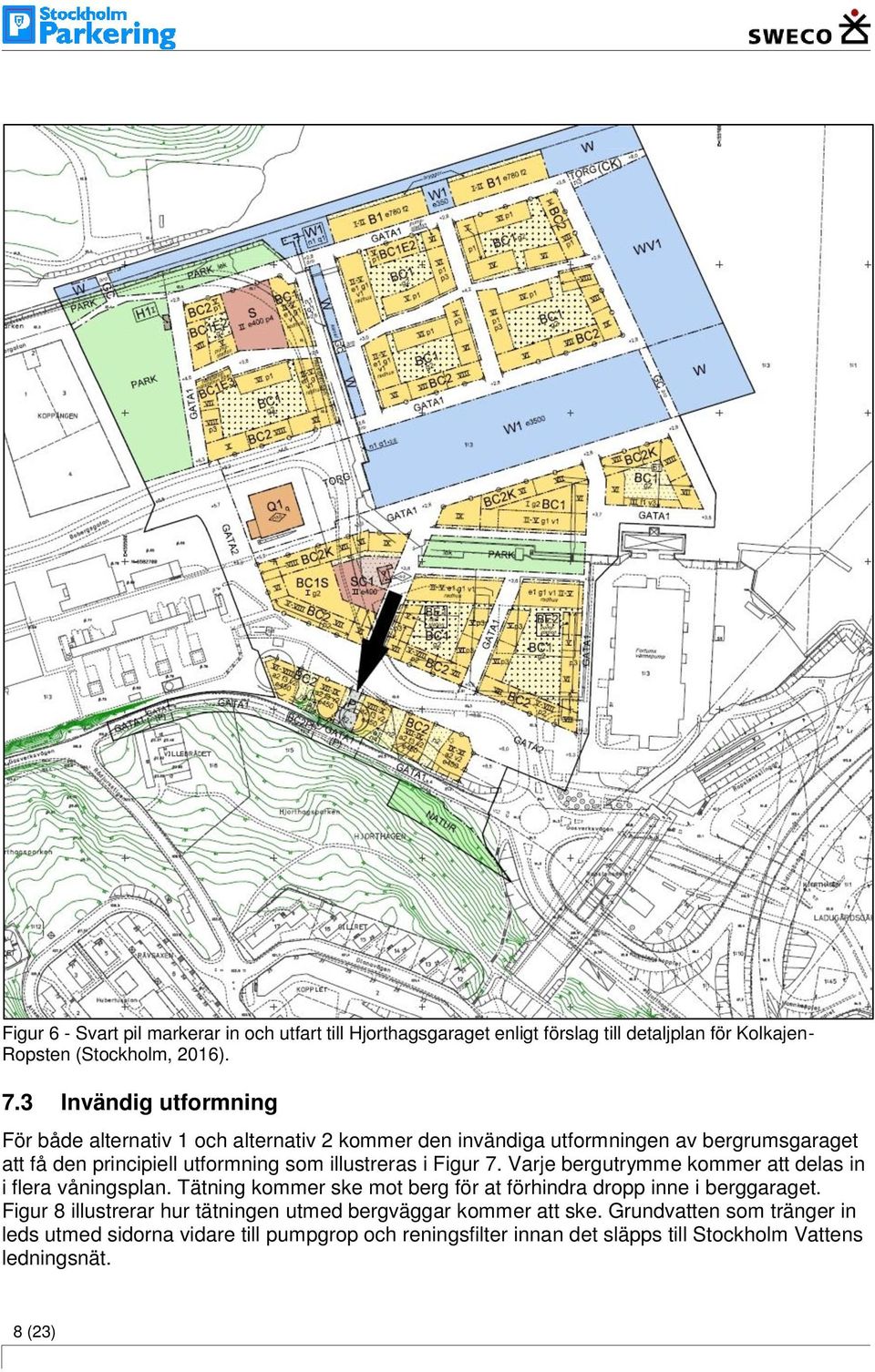 i Figur 7. Varje bergutrymme kommer att delas in i flera våningsplan. Tätning kommer ske mot berg för at förhindra dropp inne i berggaraget.