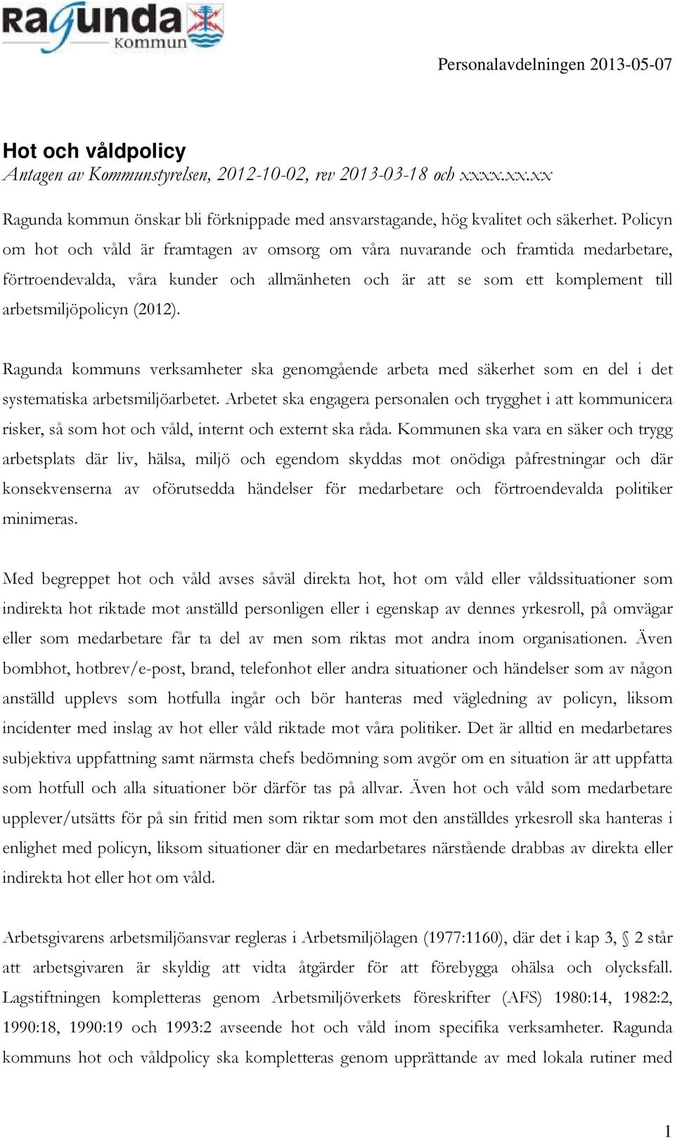 Ragunda kommuns verksamheter ska genomgående arbeta med säkerhet som en del i det systematiska arbetsmiljöarbetet.