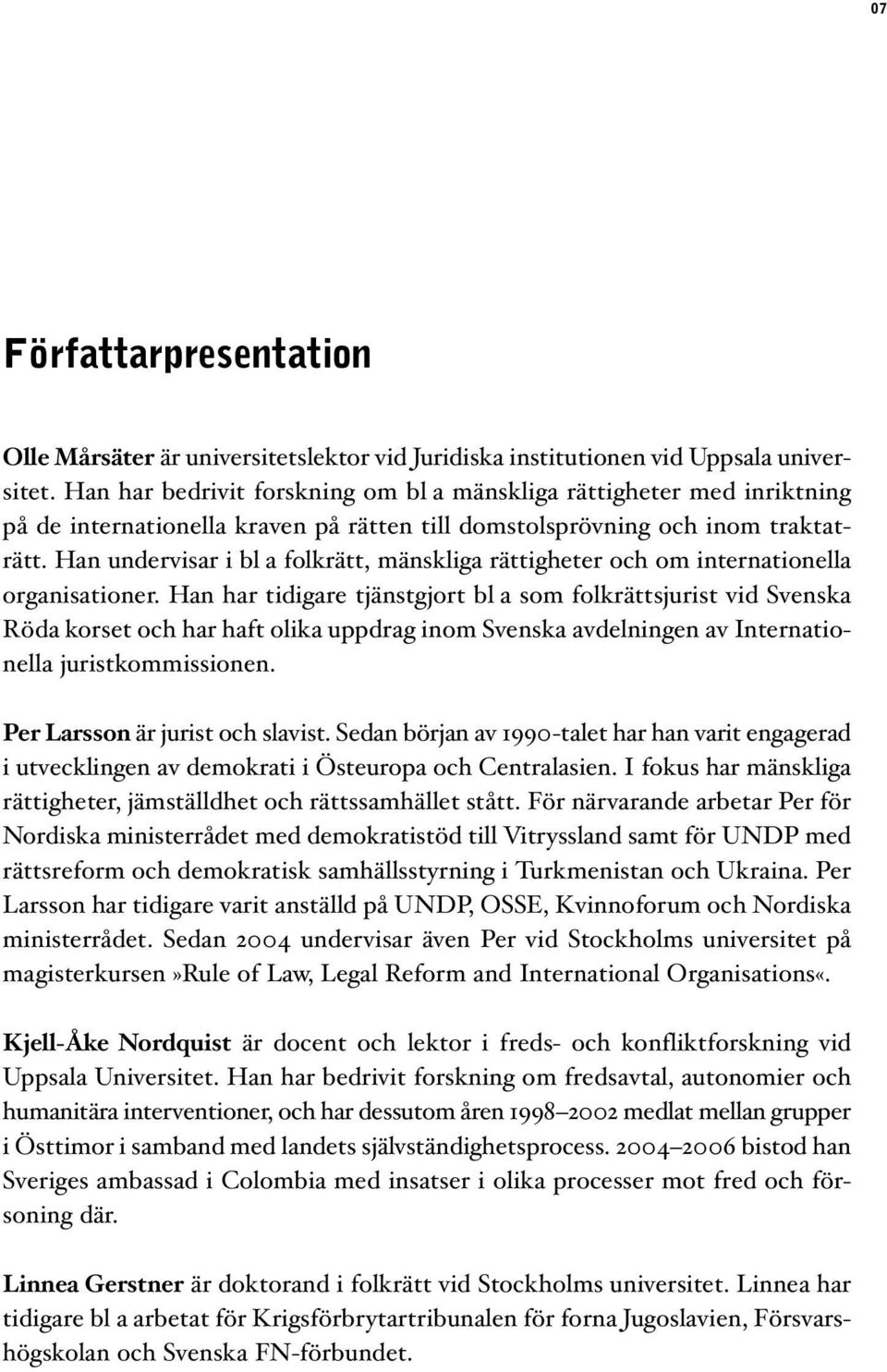 Han undervisar i bl a folkrätt, mänskliga rättigheter och om internationella organisationer.