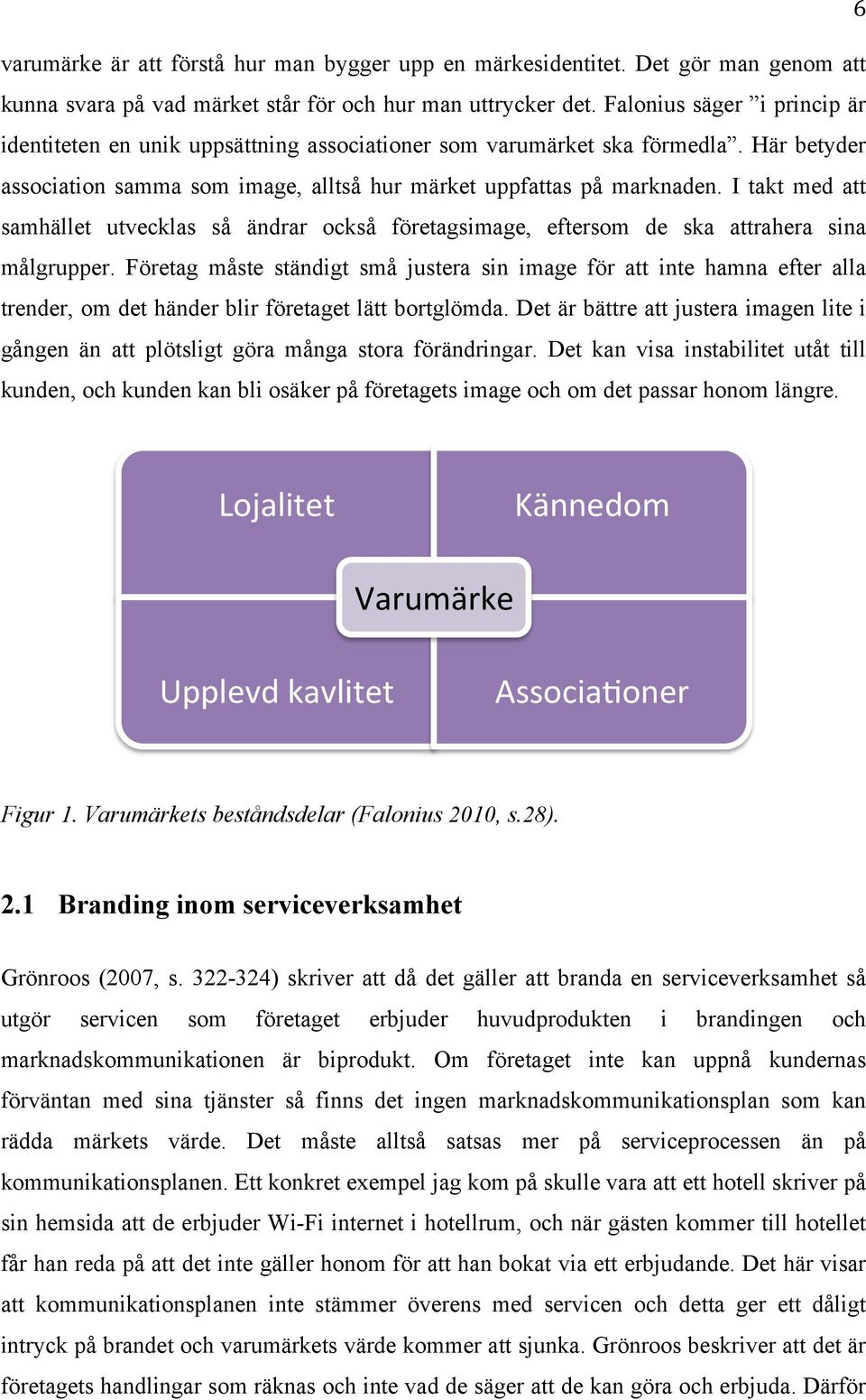 I takt med att samhället utvecklas så ändrar också företagsimage, eftersom de ska attrahera sina målgrupper.