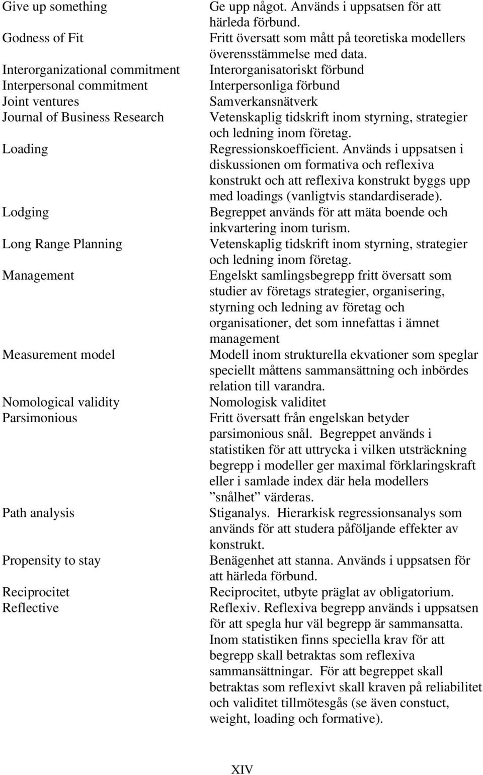 Fritt översatt som mått på teoretiska modellers överensstämmelse med data.