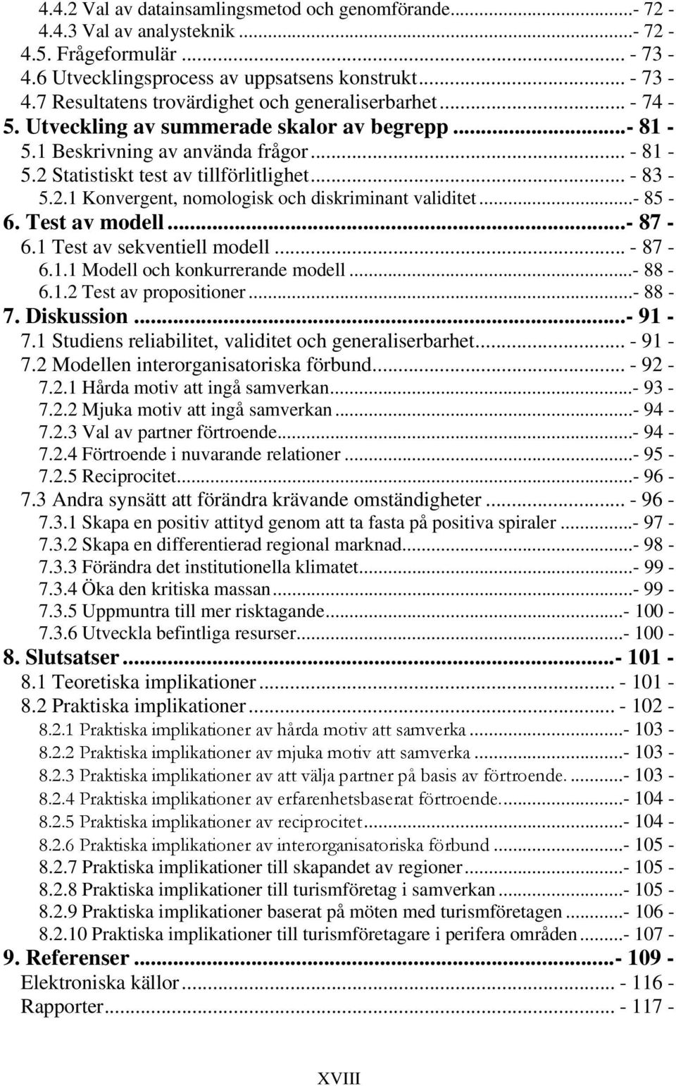 ..- 85-6. Test av modell...- 87-6.1 Test av sekventiell modell... - 87-6.1.1 Modell och konkurrerande modell...- 88-6.1.2 Test av propositioner...- 88-7. Diskussion...- 91-7.