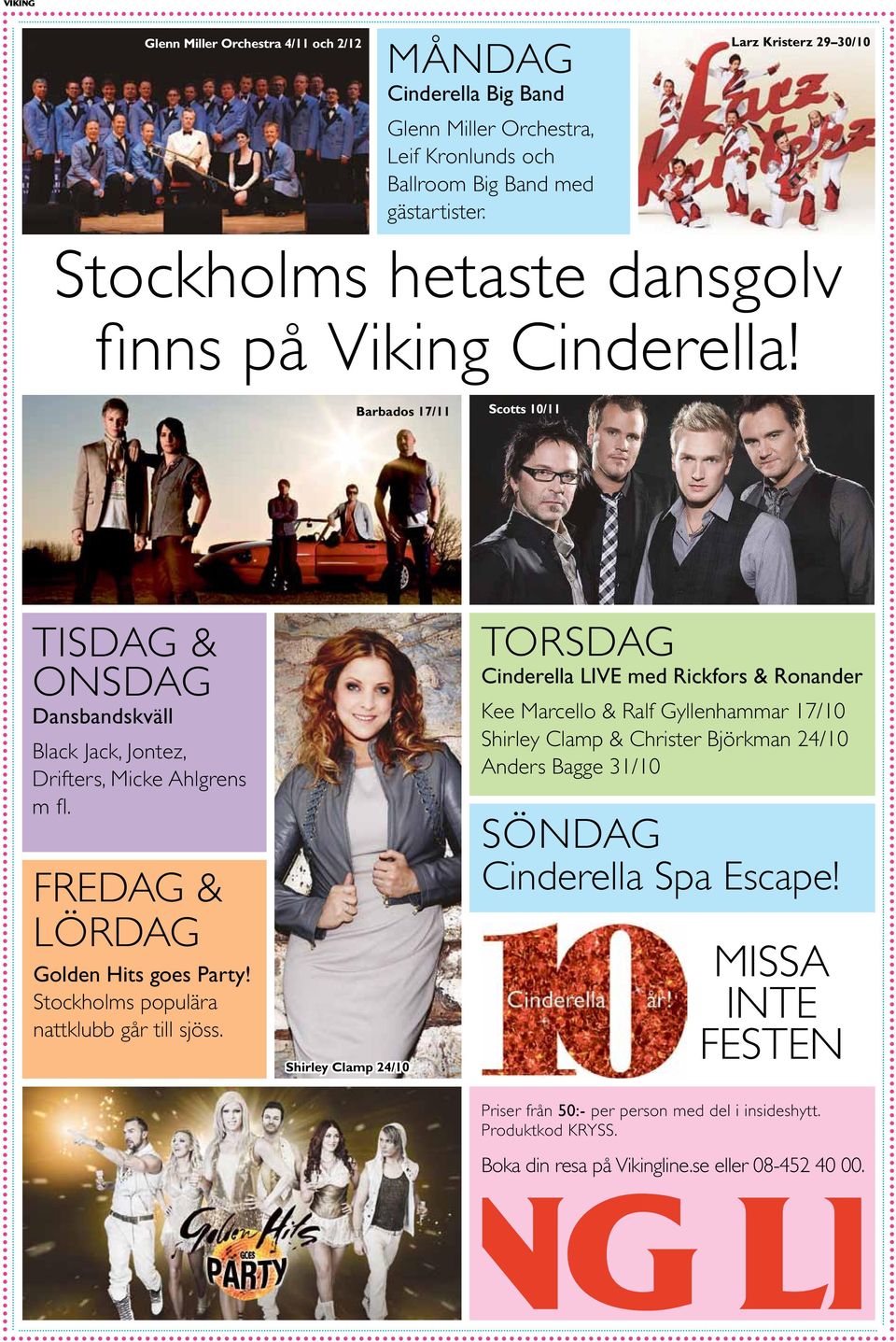 Barbados 17/11 Scotts 10/11 TISDAG & ONSDAG Dansbandskväll Black Jack, Jontez, Drifters, Micke Ahlgrens m fl. FREDAG & LÖRDAG Golden Hits goes Party!