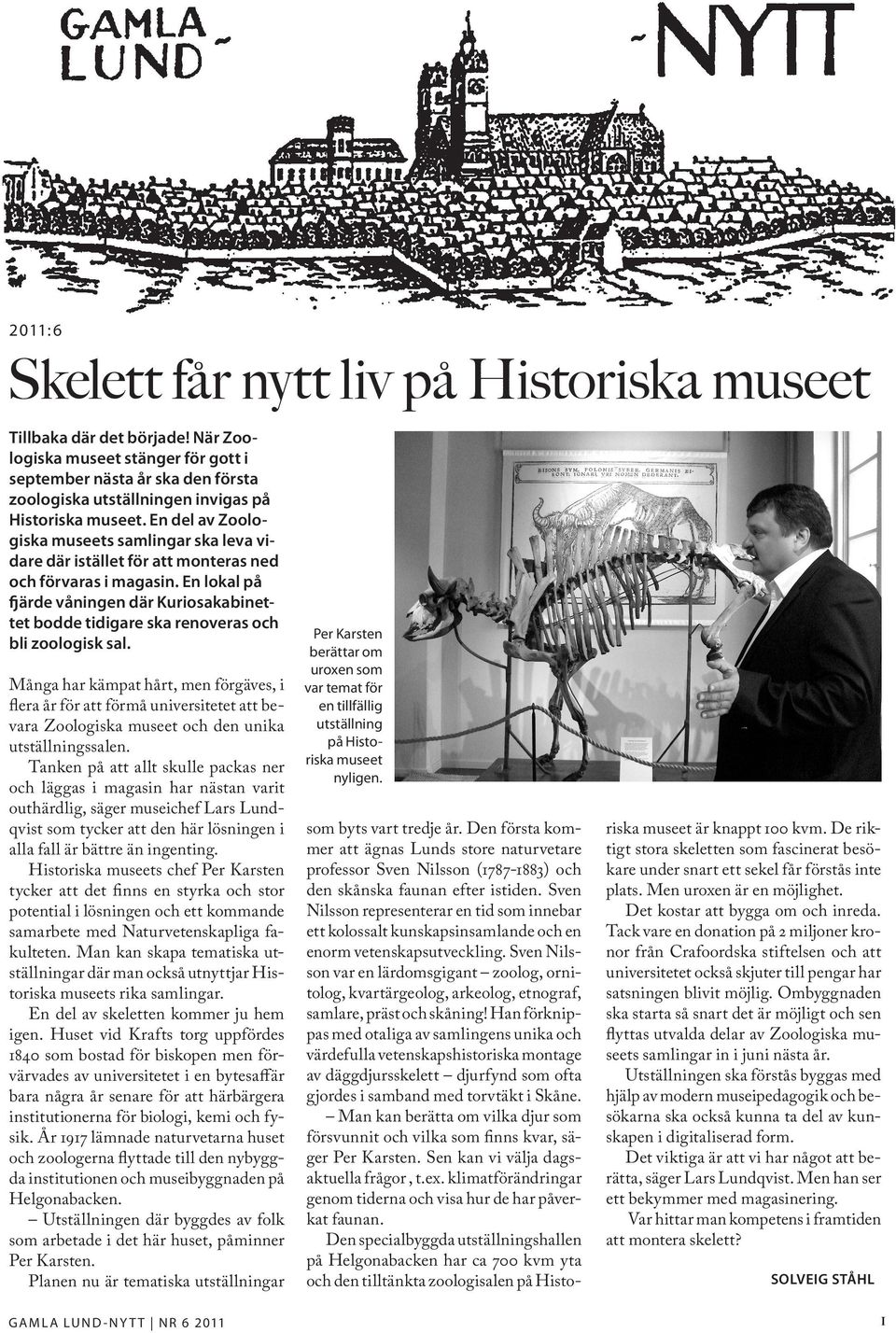 En del av Zoologiska museets samlingar ska leva vidare där istället för att monteras ned och förvaras i magasin.