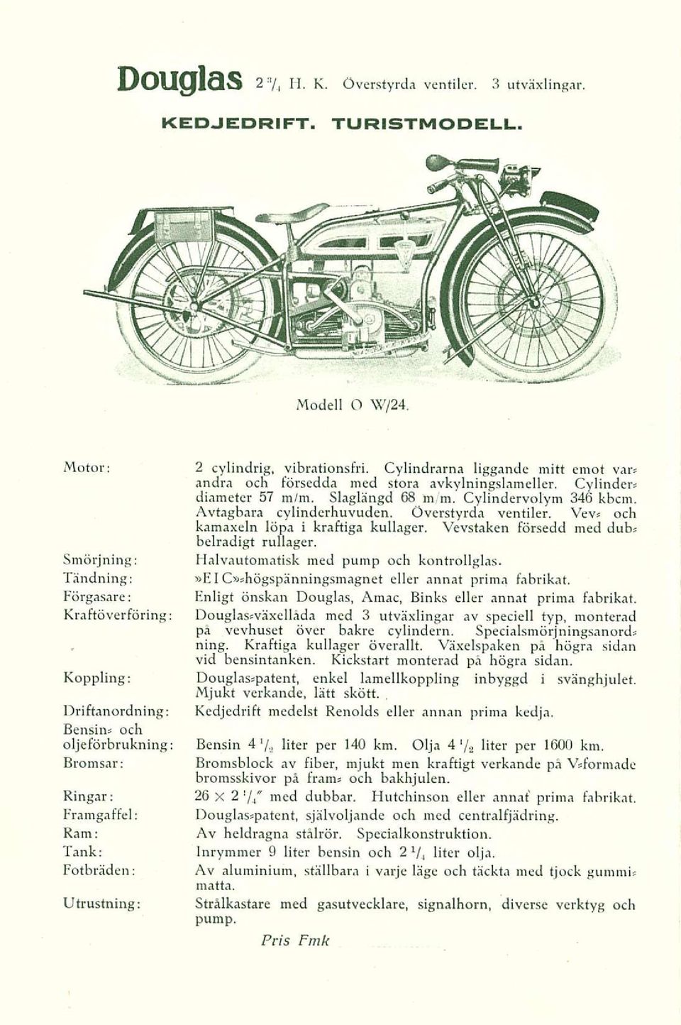 Överstyrda ventiler. Vevs och kamaxeln löpa i kraftiga kullager. Vevstaken försedd med dubs belradigt rullager. Smörjning: Halvautomatisk med pump och kontrollglas.