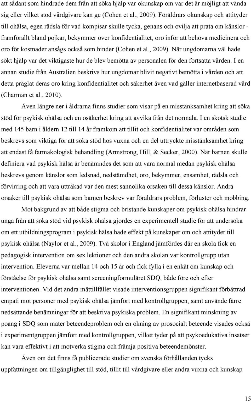 att behöva medicinera och oro för kostnader ansågs också som hinder (Cohen et al., 2009).