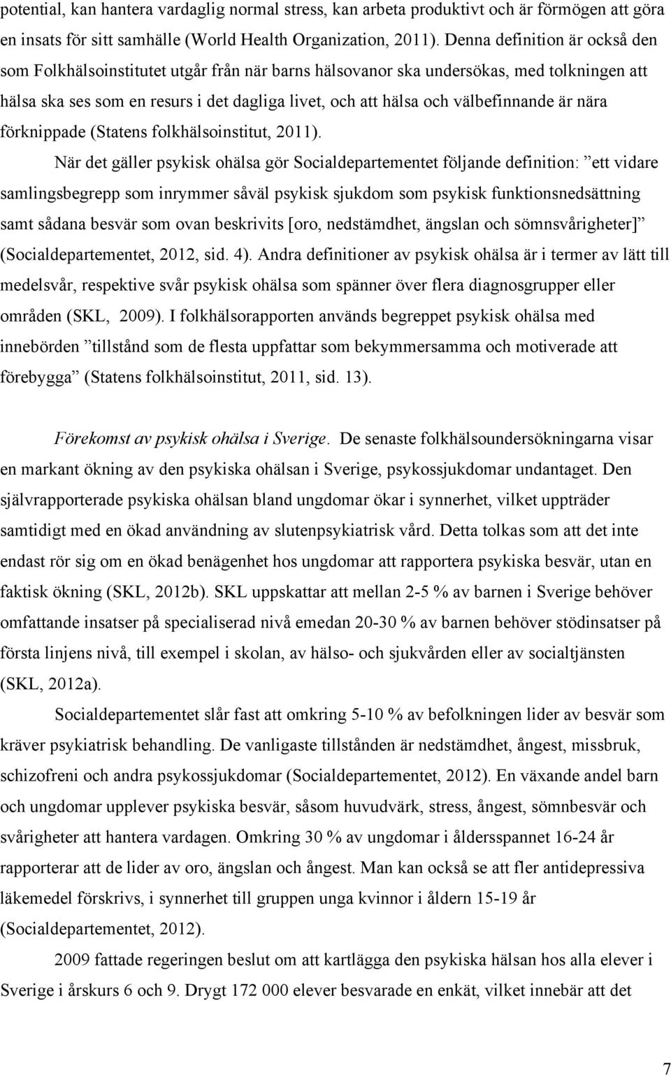 välbefinnande är nära förknippade (Statens folkhälsoinstitut, 2011).