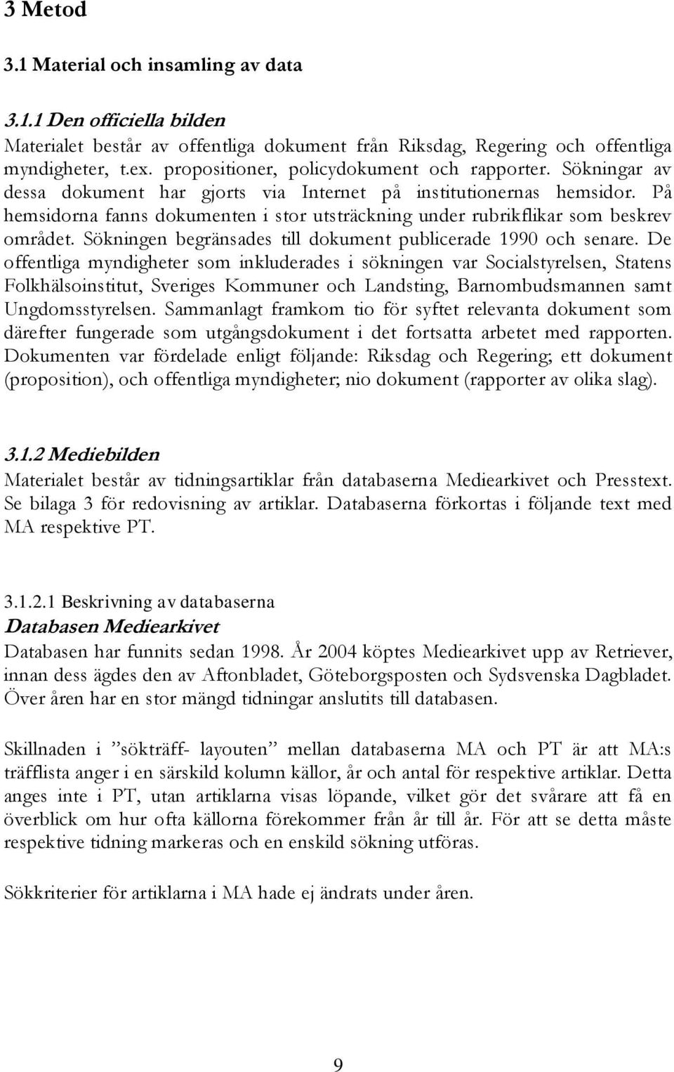 På hemsidorna fanns dokumenten i stor utsträckning under rubrikflikar som beskrev området. Sökningen begränsades till dokument publicerade 1990 och senare.