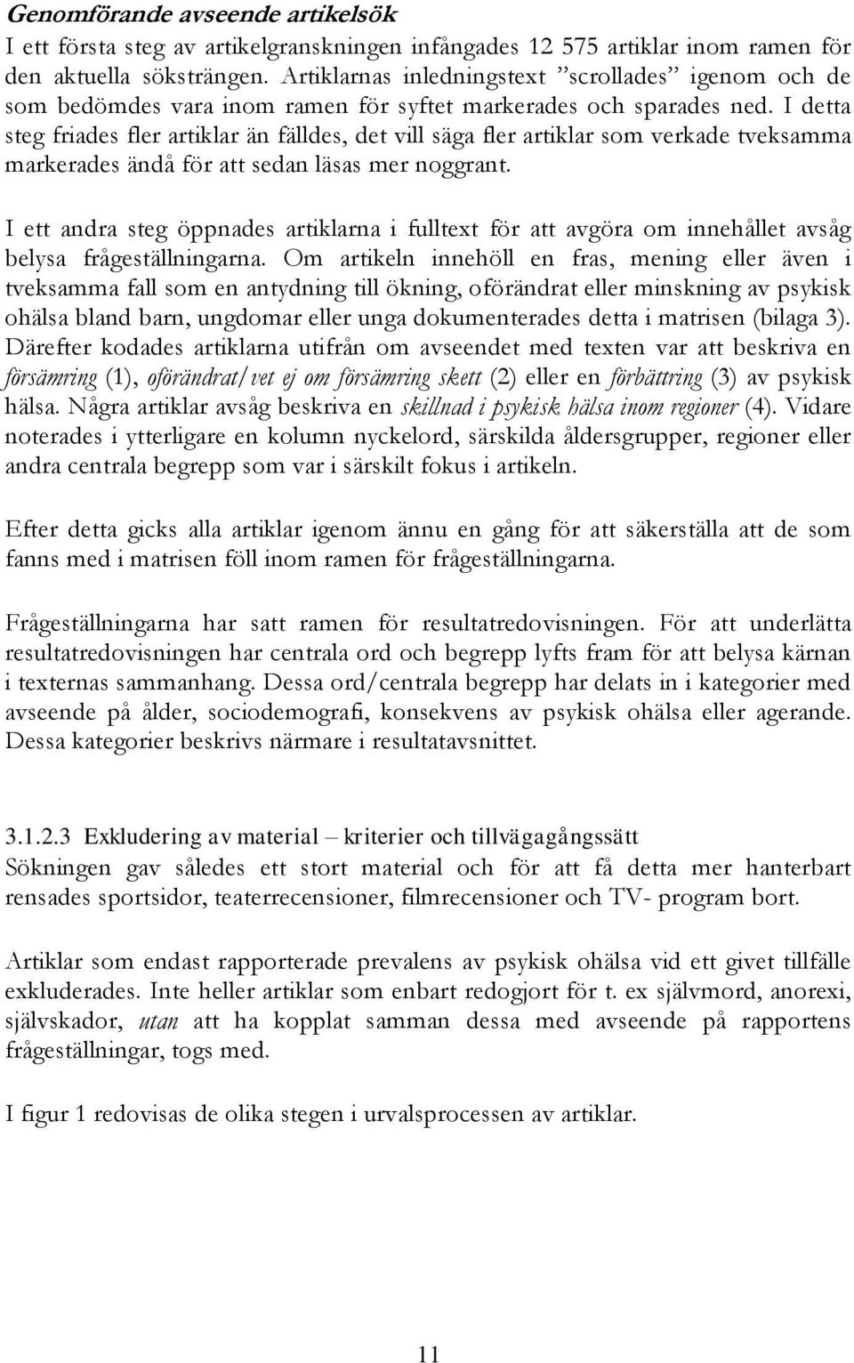 I detta steg friades fler artiklar än fälldes, det vill säga fler artiklar som verkade tveksamma markerades ändå för att sedan läsas mer noggrant.