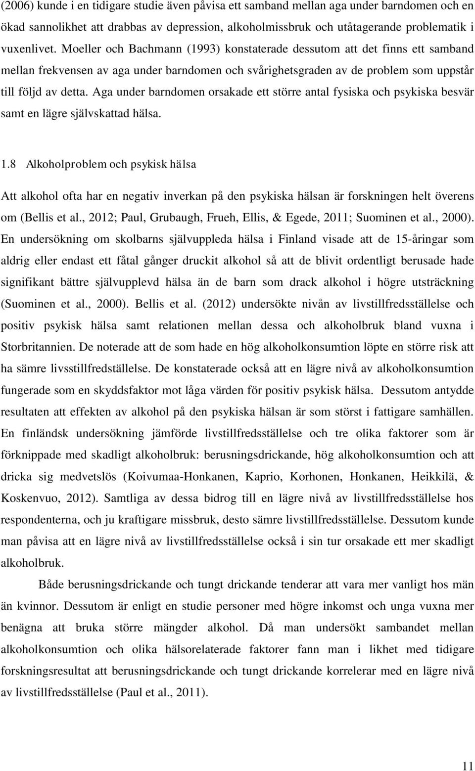 Aga under barndomen orsakade ett större antal fysiska och psykiska besvär samt en lägre självskattad hälsa. 1.