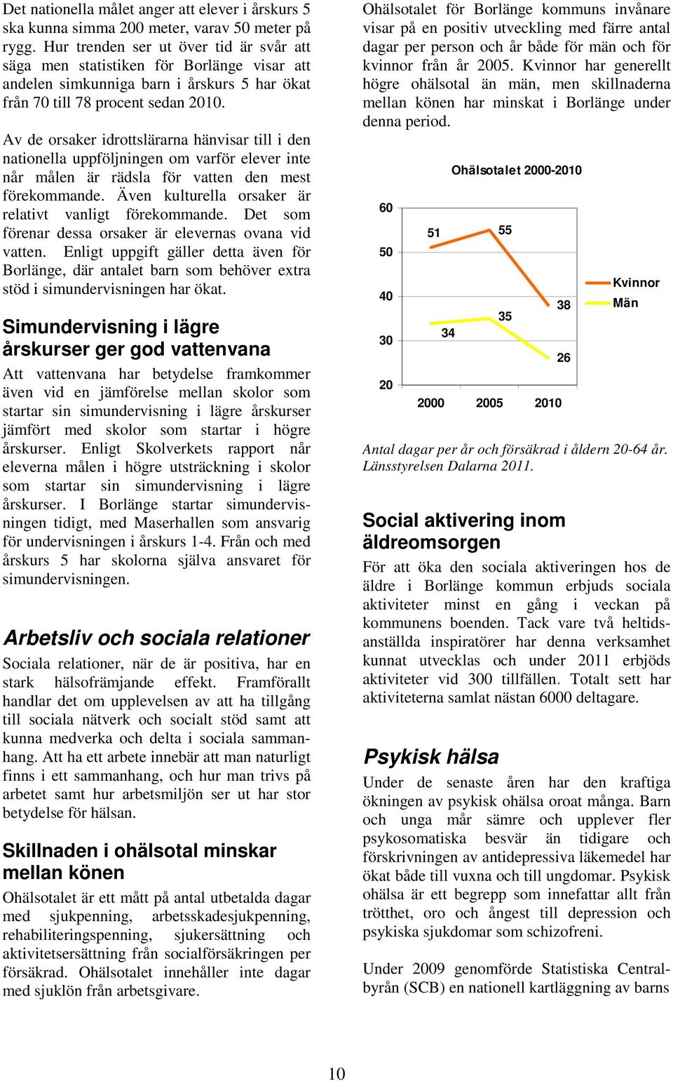 Av de orsaker idrottslärarna hänvisar till i den nationella uppföljningen om varför elever inte når målen är rädsla för vatten den mest förekommande.