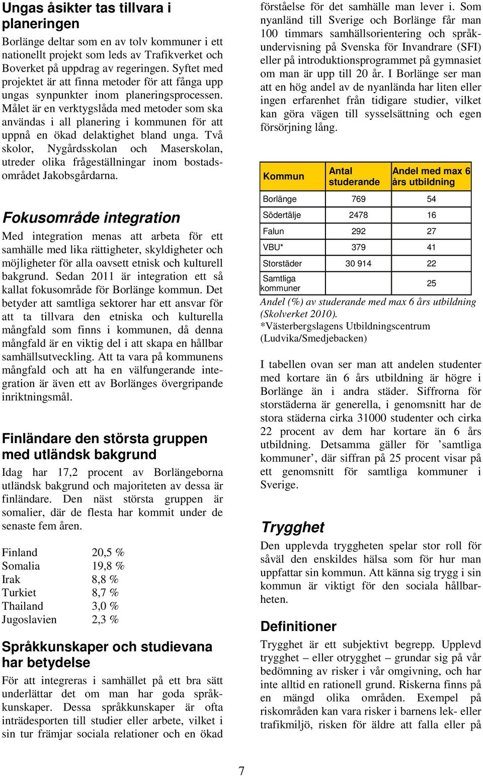 Målet är en verktygslåda med metoder som ska användas i all planering i kommunen för att uppnå en ökad delaktighet bland unga.