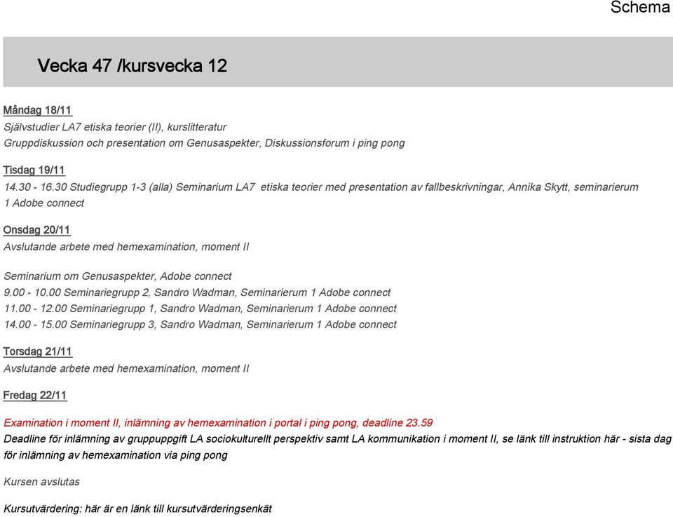 Seminarium om Genusaspekter, Adobe connect 9.00-10.00 Seminariegrupp 2, Sandro Wadman, Seminarierum 1 Adobe connect 11.00-12.00 Seminariegrupp 1, Sandro Wadman, Seminarierum 1 Adobe connect 14.00-15.