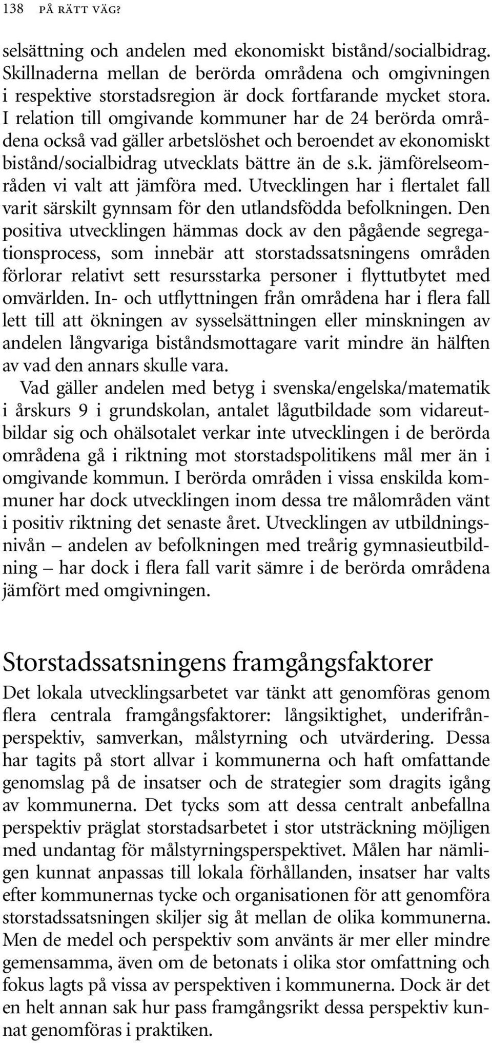 Utvecklingen har i flertalet fall varit särskilt gynnsam för den utlandsfödda befolkningen.