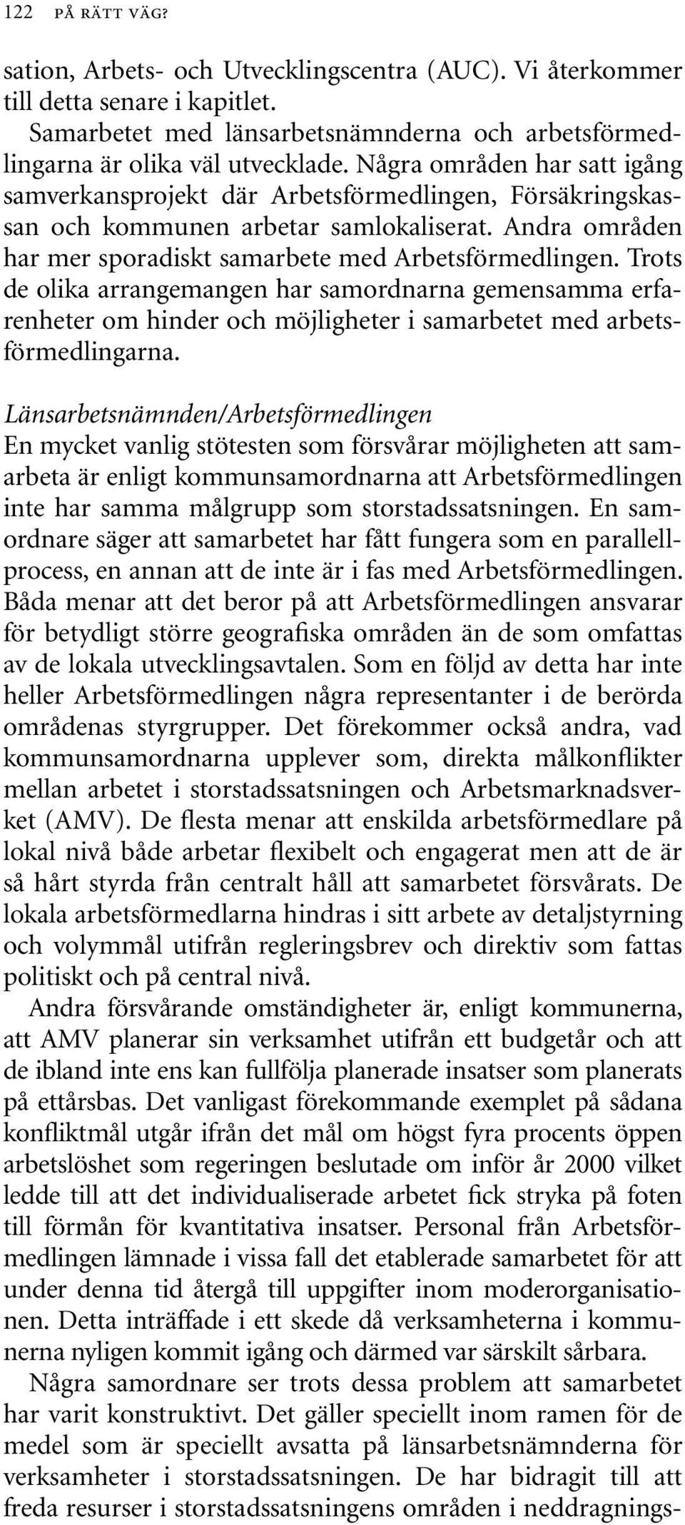 Trots de olika arrangemangen har samordnarna gemensamma erfarenheter om hinder och möjligheter i samarbetet med arbetsförmedlingarna.