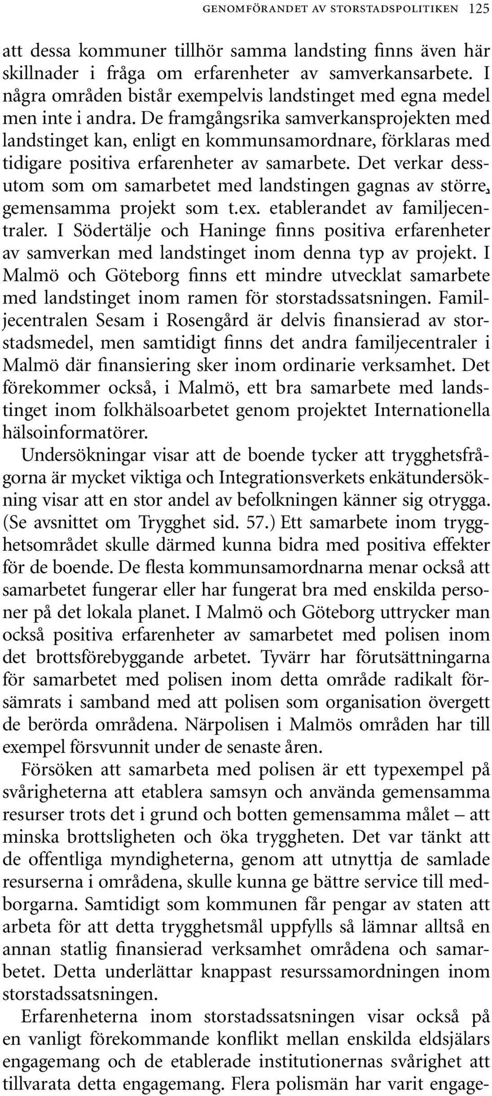 De framgångsrika samverkansprojekten med landstinget kan, enligt en kommunsamordnare, förklaras med tidigare positiva erfarenheter av samarbete.