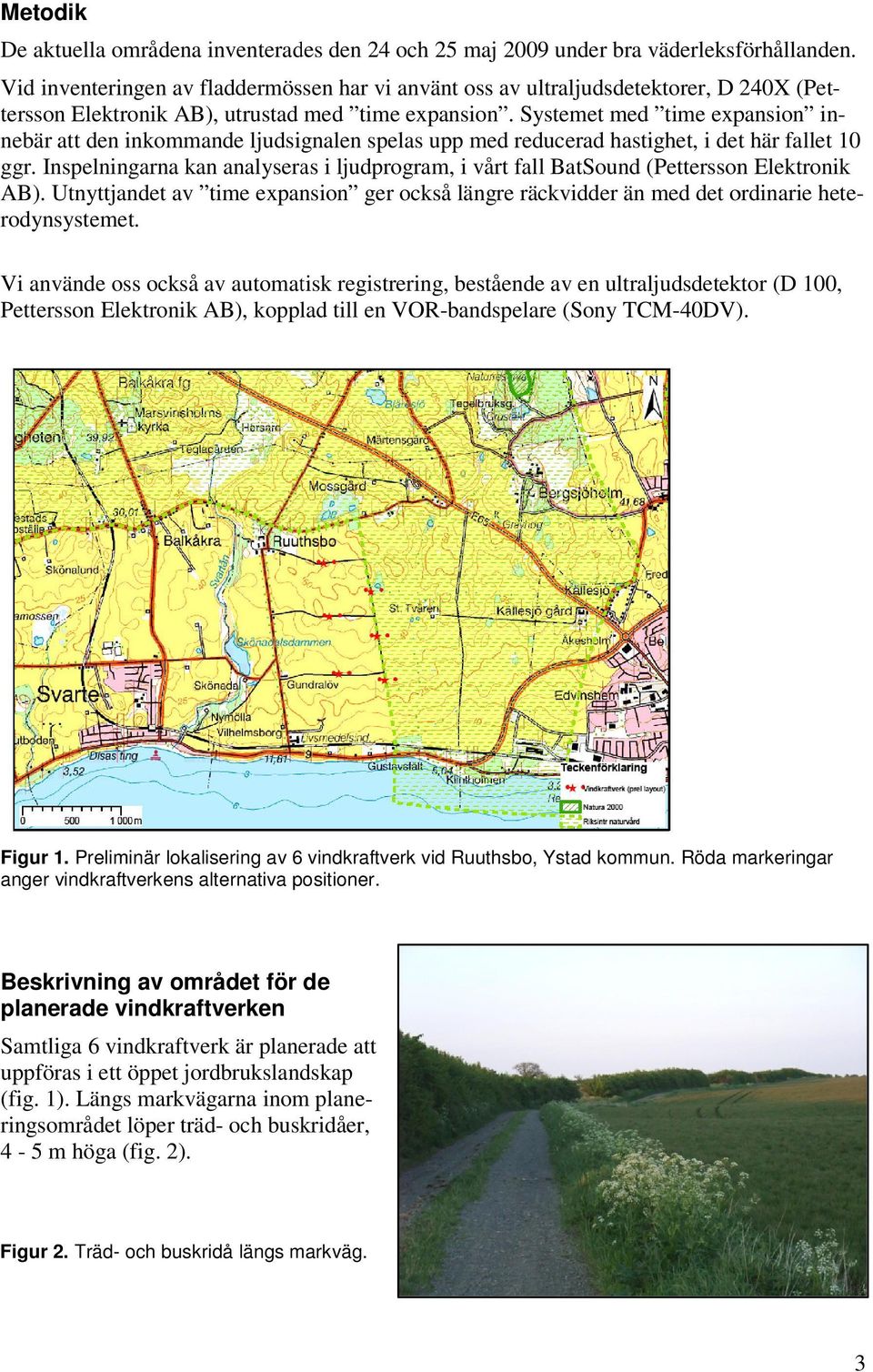 Systemet med time expansion innebär att den inkommande ljudsignalen spelas upp med reducerad hastighet, i det här fallet 10 ggr.