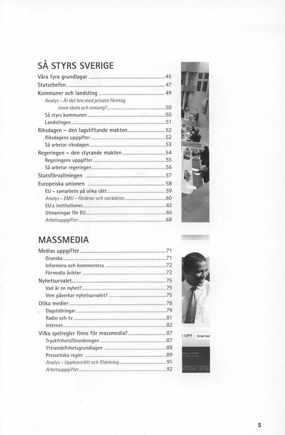 5 Sä arbeta r reg er ingen 56 Statsförva Itn in gen : 57 Eu ropeiska uni 0 nen 58 EU - samarbete pä olika sätt 59 Analys - EMU - förde/ar ach nackdelar 60 EU:s in st itu t ion er 62 Utman inga r för