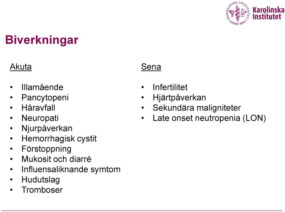 diarré Influensaliknande symtom Hudutslag Tromboser Sena